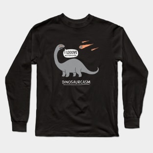 Dinosaurcasm Long Sleeve T-Shirt